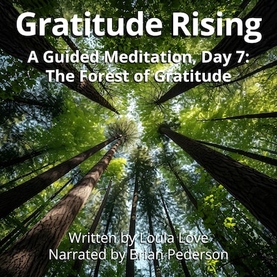 Gratitude Rising, Day 7: A Guided Meditation