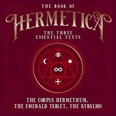 The Book of Hermetica: The Three Essential Texts
