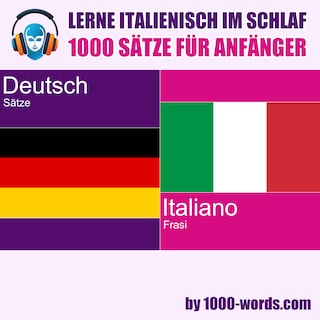 Lerne Italienisch im Schlaf – 1000 Sätze für Anfänger als Hörbuch