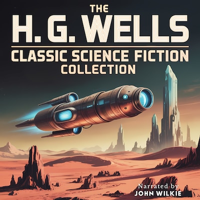 The H. G. Wells Classic Science Fiction Collection