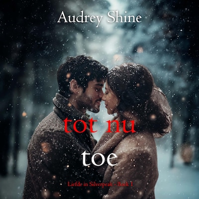 Tot Nu Toe (Liefde in Silverpeak - Boek 1) - luisterboek
