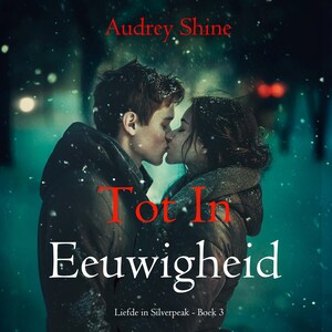 Tot In Eeuwigheid (Liefde in Silverpeak - Boek 3) - luisterboek
