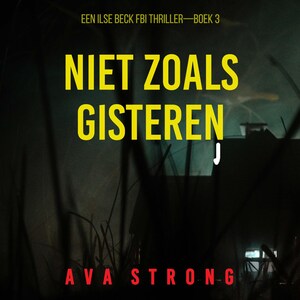 Niet Zoals Gisteren (Een Ilse Beck FBI Thriller—Boek 3) - luisterboek