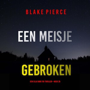 Een Meisje Gebroken (Een Ella Dark FBI Thriller—Boek 26) - luisterboek