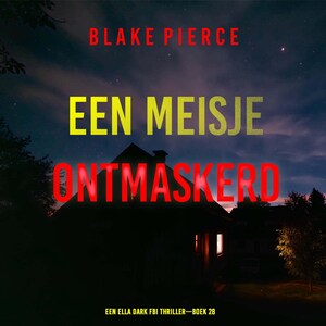 Een Meisje Ontmaskerd (Een Ella Dark FBI Thriller—Boek 28) - luisterboek