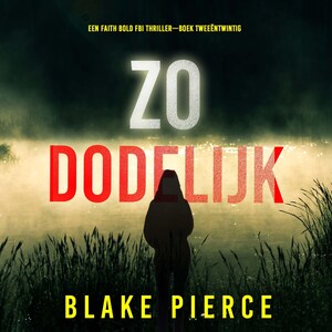 Zo Dodelijk (Een Faith Bold FBI Thriller—Boek Tweeëntwintig) - luisterboek
