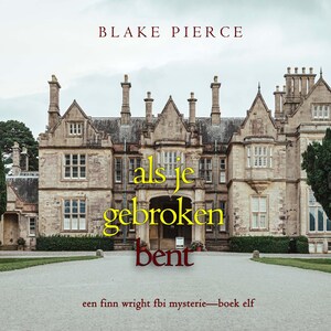 Als je gebroken bent (Een Finn Wright FBI Mysterie—Boek Elf) - luisterboek
