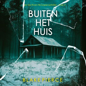 Buiten het Huis (Een Isla Rivers FBI-Suspensethriller - Boek 2) - luisterboek