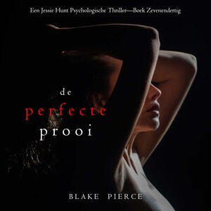 De Perfecte Prooi (Een Jessie Hunt Psychologische Thriller—Boek Zevenendertig) - luisterboek