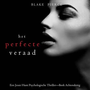 Het Perfecte Verraad (Een Jessie Hunt Psychologische Thriller—Boek Achtendertig) - luisterboek