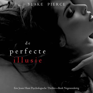 De Perfecte Illusie (Een Jessie Hunt Psychologische Thriller—Boek Negenendertig) - luisterboek