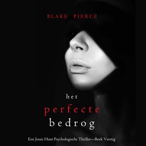 Het Perfecte Bedrog (Een Jessie Hunt Psychologische Thriller—Boek Veertig) - luisterboek