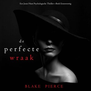 De Perfecte Wraak (Een Jessie Hunt Psychologische Thriller—Boek Eenenveertig) - luisterboek