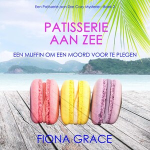 Patisserie aan Zee: Een Moordende Macaron (Een Patisserie aan Zee Cozy Mysterie—Boek 2) - luisterboek