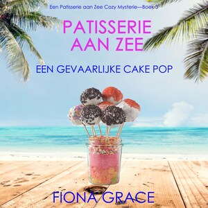Patisserie aan Zee: Een Gevaarlijke Cake Pop (Een Patisserie aan Zee Cozy Mysterie—Boek 3) - luisterboek