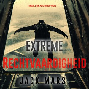 Extreme Rechtvaardigheid (Een Axel Strike Actiethriller—Boek 1) - luisterboek