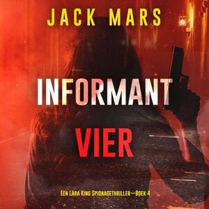 Informant Vier (Een Lara King Spionagethriller—Boek 4) - luisterboek