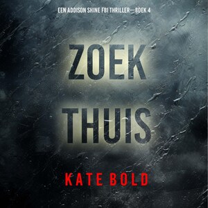 Zoek Thuis (Een Addison Shine FBI Thriller—Boek 4) - luisterboek