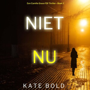 Niet Nu (Een Camille Grace FBI Thriller—Boek 2) - luisterboek