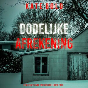 Dodelijke Afrekening (Een Kelsey Hawk FBI Thriller—Boek Twee) - luisterboek