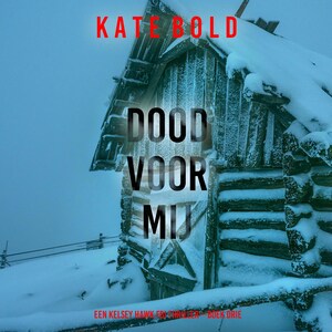Dood Voor Mij (Een Kelsey Hawk FBI Thriller—Boek Drie) - luisterboek