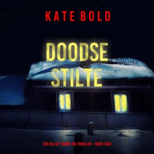 Doodse Stilte (Een Kelsey Hawk FBI Thriller—Boek Vier) - luisterboek