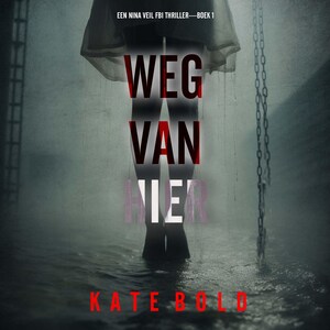 Weg Van Hier (Een Nina Veil FBI Thriller—Boek 1) - luisterboek