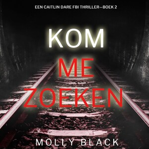 Kom Me Zoeken (Een Caitlin Dare FBI Thriller—Boek 2) - luisterboek