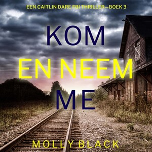 Kom en Neem Me (Een Caitlin Dare FBI Thriller—Boek 3) - luisterboek
