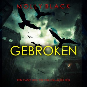Gebroken (Een Casey Bolt FBI Thriller—Boek Eén) - luisterboek