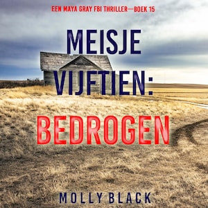 Meisje Vijftien: Bedrogen (Een Maya Gray FBI Thriller—Boek 15) - luisterboek