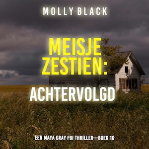 Meisje Zestien: Achtervolgd (Een Maya Gray FBI Thriller—Boek 16) - luisterboek