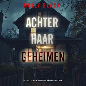Achter Haar Geheimen (Een Elise Close Psychologische Thriller—Boek Drie) - luisterboek