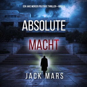 Absolute Macht (Een Jake Mercer Politieke Thriller—Boek 9) - luisterboek