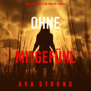 Ohne Mitgefühl (Ein Dakota Steele FBI-Thriller – Band 4) als Hörbuch