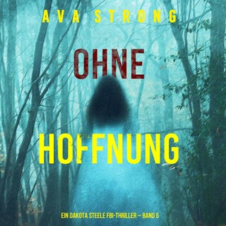 Ohne Hoffnung (Ein Dakota Steele FBI-Thriller – Band 5) als Hörbuch