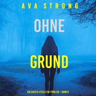 Ohne Grund (Ein Dakota Steele FBI-Thriller – Band 6) als Hörbuch
