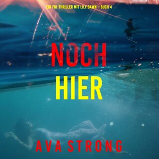 Noch hier (Ein FBI-Thriller mit Lily Dawn – Buch 4) als Hörbuch