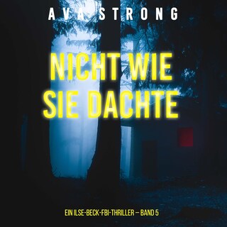 Nicht wie sie dachte (Ein Ilse-Beck-FBI-Thriller – Band 5) als Hörbuch
