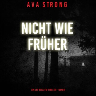 Nicht wie früher (Ein Ilse-Beck-FBI-Thriller – Band 6) als Hörbuch