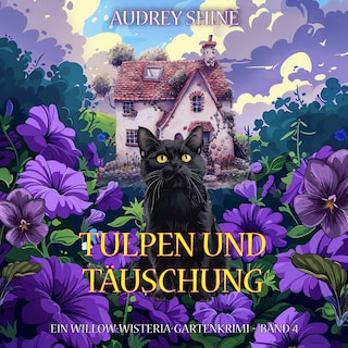 Tulpen und Täuschung (Ein Willow-Wisteria-Gartenkrimi – Band 4) als Hörbuch