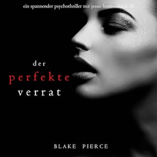 Der perfekte Verrat (Ein spannender Psychothriller mit Jessie Hunt—Band 38) als Hörbuch