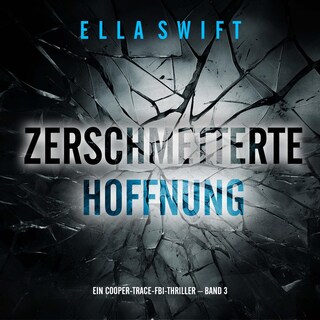 Zerschmetterte Hoffnung (Ein Cooper-Trace-FBI-Thriller – Band 3) als Hörbuch