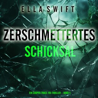 Zerschmettertes Schicksal (Ein Cooper-Trace-FBI-Thriller – Band 5) als Hörbuch