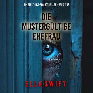 Die mustergültige Ehefrau (Ein Emily-Just-Psychothriller – Band Eins) als Hörbuch