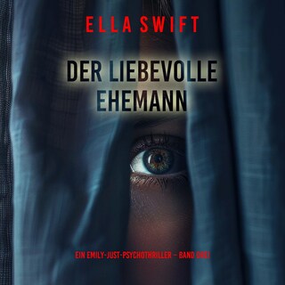 Der liebevolle Ehemann (Ein Emily-Just-Psychothriller – Band Drei) als Hörbuch