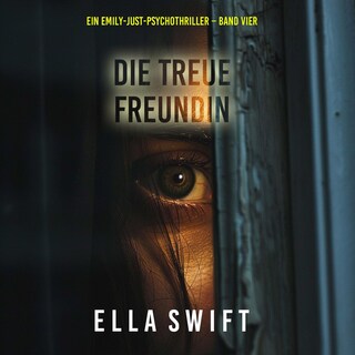 Die treue Freundin (Ein Emily-Just-Psychothriller – Band Vier) als Hörbuch