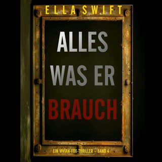 Alles was er braucht (Ein Vivian-Fox-Thriller – Band 4) als Hörbuch