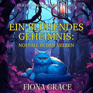 Ein Blühendes Geheimnis: Notfall in den Nelken (Ein Alice Bloom Cozy-Mystery — Band 5) als Hörbuch
