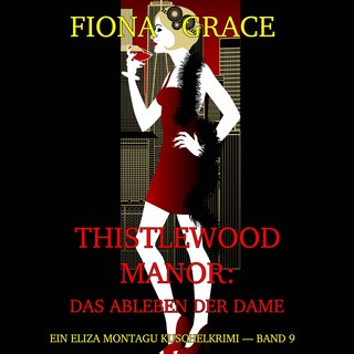 Thistlewood Manor: Das Ableben der Dame (Ein Eliza Montagu Kuschelkrimi — Band 9) als Hörbuch